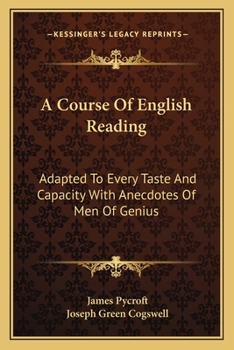 Paperback A Course Of English Reading: Adapted To Every Taste And Capacity With Anecdotes Of Men Of Genius Book