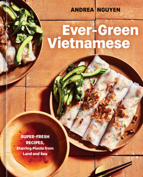 Hardcover Ever-Green Vietnamese: Super-Fresh Recipes, Starring Plants from Land and Sea [A Plant-Based Cookbook] Book