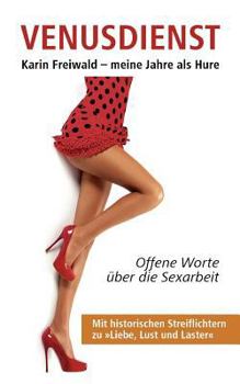 Paperback Venusdienst: Meine Jahre als Hure. Offene Worte ?ber die Sexarbeit [German] Book