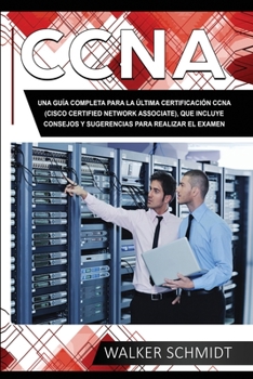 Paperback CCNA: Una Guía Completa para la Última Certificación CCNA (Cisco Certified Network Associate), que Incluye Consejos y Sugere [Spanish] Book