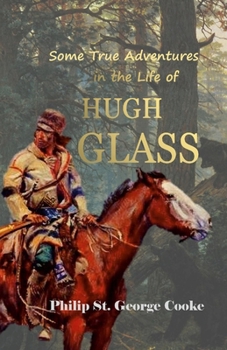 Paperback Some True Adventures in the Life of Hugh Glass, a Hunter and Trapper on the Missouri River Book