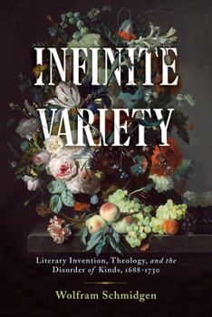 Infinite Variety: Literary Invention, Theology, and the Disorder of Kinds, 1688-1730