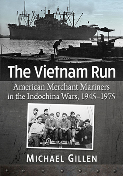 Paperback The Vietnam Run: American Merchant Mariners in the Indochina Wars, 1945-1975 Book