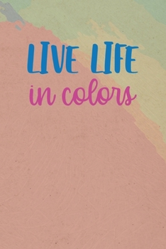 Paperback Live Life In Color: All Purpose 6x9 Blank Lined Notebook Journal Way Better Than A Card Trendy Unique Gift Pincels Colors Book