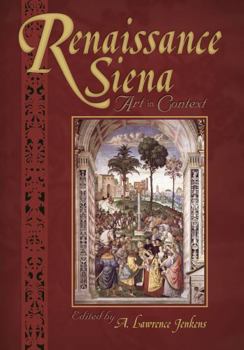 Renaissance Siena: Art In Context (Sixteenth Century Essays & Studies, 71) - Book #71 of the Sixteenth Century Essays & Studies