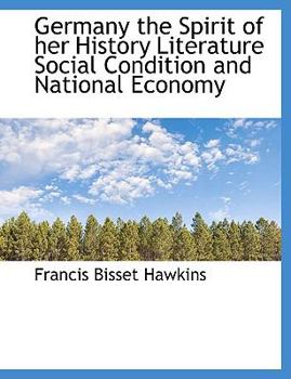 Germany the Spirit of Her History Literature Social Condition and National Economy