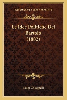 Paperback Le Idee Politiche Del Bartolo (1882) [Italian] Book