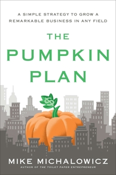 Hardcover The Pumpkin Plan: A Simple Strategy to Grow a Remarkable Business in Any Field Book