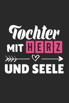 Tochter Mit Herz Und Seele: A5 Blanko • Notebook • Notizbuch • Taschenbuch • Journal • Tagebuch - Ein lustiges Geschenk für Freunde oder die Familie und die beste Tochter der Welt (German Edition)