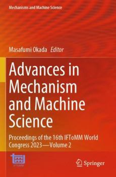 Paperback Advances in Mechanism and Machine Science: Proceedings of the 16th IFToMM World Congress 2023?Volume 2 Book