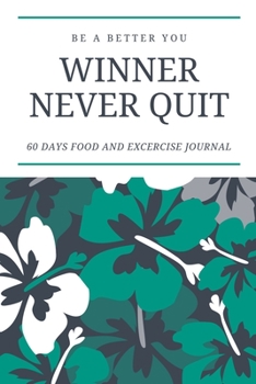 Paperback Winner Never Quit: A 60 Day Food Calorie Tracker Journal, Daily Activity Food Intakel and Excercise Tracker Notebook 6x9 Book