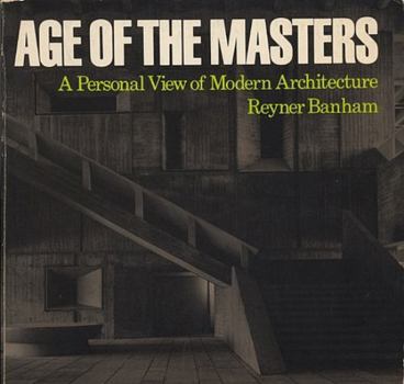 Hardcover Age of the Masters: A Personal View of Modern Architecture Book