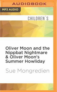 Oliver Moon and the Nippbat Nightmare  Oliver Moon's Summer Howliday - Book  of the Oliver Moon