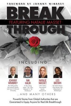 Paperback Break Through Featuring Natalie Masset: Powerful Stories from Global Authorities That Are Guaranteed to Equip Anyone for Real Life Breakthroughs Book
