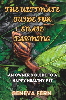 Paperback The Ultimate Guide For Snail Farming: An Owner's Guide to a Happy Healthy Pet Book