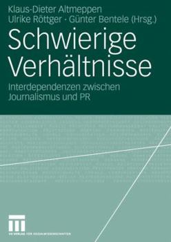 Paperback Schwierige Verhältnisse: Interdependenzen Zwischen Journalismus Und PR [German] Book
