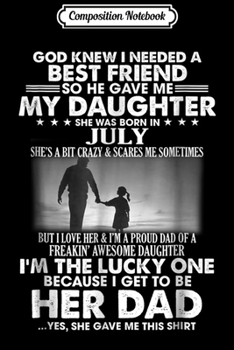 Composition Notebook: I needed a best friend so he gave me my daughter-July Journal/Notebook Blank Lined Ruled 6x9 100 Pages