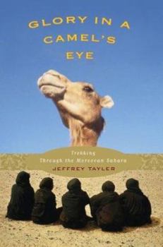 Hardcover Glory in a Camel's Eye: Trekking Through the Moroccan Sahara Book