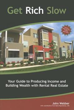 Paperback Get Rich Slow: Your Guide to Producing Income and Building Wealth with Rental Real Estate Book