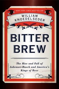 Hardcover Bitter Brew: The Rise and Fall of Anheuser-Busch and America's Kings of Beer Book