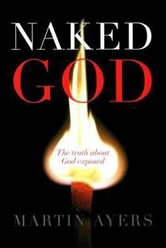 Paperback Naked God: The Truth About God Exposed Book