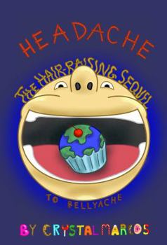 HEADACHE: The Hair-Raising Sequel to BELLYACHE - Book #2 of the Bellyache