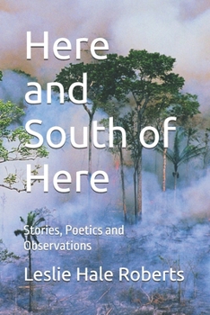 Paperback Here and South of Here: Stories, Poetics and Observations Book