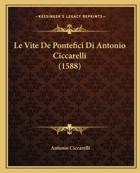 Paperback Le Vite De Pontefici Di Antonio Ciccarelli (1588) [Italian] Book