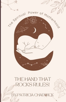 Paperback The Hand That Rocks Rules!: The Spiritual Power of Motherhood Book