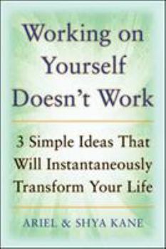 Paperback Working on Yourself Doesn't Work: The 3 Simple Ideas That Will Instantaneously Transform Your Life Book