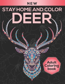 Paperback Stay Home and Color Deer Adult Coloring Book: Deer Patterns for Relaxation, Fun, and Stress Relief Adult Coloring Books. Deer Coloring And Activity Bo Book