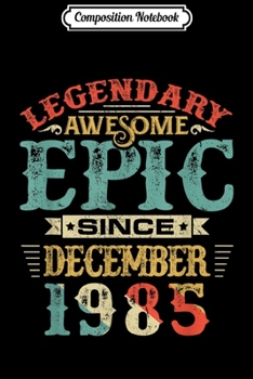 Paperback Composition Notebook: Legendary Awesome Epic Since DECEMBER 1985 Birthday Journal/Notebook Blank Lined Ruled 6x9 100 Pages Book