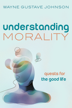 Paperback Understanding Morality: Quests for the Good Life Book