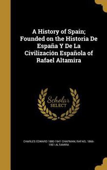 Hardcover A History of Spain; Founded on the Historia De España Y De La Civilización Española of Rafael Altamira Book