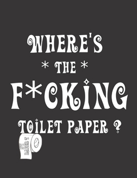 Paperback Where's the F*cking Toilet Paper?: Color Away Pandemic Chaos! Stress relieving and relaxing coloring pages to help you deal with the craziness of this Book