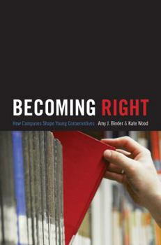 Paperback Becoming Right: How Campuses Shape Young Conservatives Book