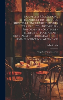 Hardcover Nouvelles récréations littéraires et historiques, curiosités et singularités, bevues et lapsus, etc. Historiens - philosophes - orateurs - médecins - [French] Book