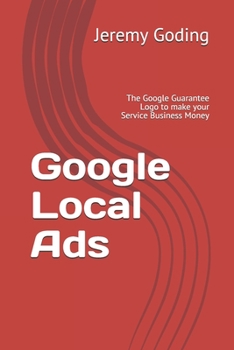 Paperback Google Local Ads: The Google Guarantee Logo to make your Service Business Money Book