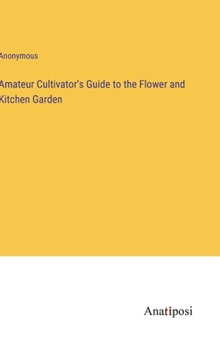 Hardcover Amateur Cultivator's Guide to the Flower and Kitchen Garden Book