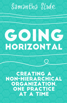 Paperback Going Horizontal: Creating a Non-Hierarchical Organization, One Practice at a Time Book