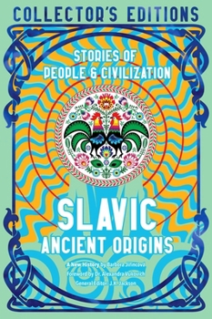 Slavic Ancient Origins: Stories Of People & Civilization (Flame Tree Collector's Editions)