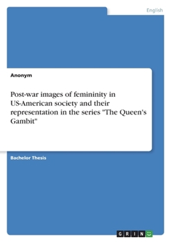 Paperback Post-war images of femininity in US-American society and their representation in the series "The Queen's Gambit" Book