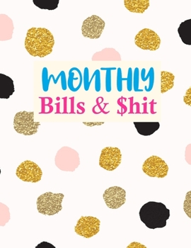 Monthly Bills & $hit: Pretty Finance Monthly & Weekly Budget Planner Expense Tracker Bill Organizer Journal Notebook | Budget Planning | Budget Worksheets