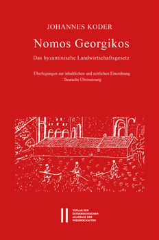 Nomos Georgikos: Das Byzantinische Landwirtschaftsgesetz. Uberlegungen Zu Inhaltlichen Und Zeitlichen Einordnung. Deutsche Ubersetzung