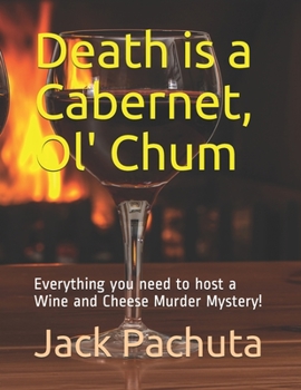 Paperback Death is a Cabernet, Ol' Chum: Everything you need to host a Wine and Cheese Murder Mystery! Book