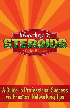 Paperback Networking On Steroids: A Guide to Professional Success via Practical Networking Tips Book