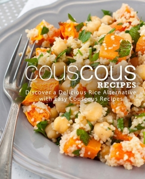 Paperback Couscous Recipes: Discover a Delicious Rice Alternative with Easy Couscous Recipes Book