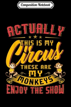 Composition Notebook: My Circus My Monkeys Funny Gift For Men Women Journal/Notebook Blank Lined Ruled 6x9 100 Pages