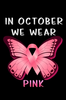 Paperback In October we wear Pink: Butterfly Breast Cancer Awareness Day Lined Notebook / Diary / Journal To Write In 6"x9" for Breast Cancer Awareness D Book