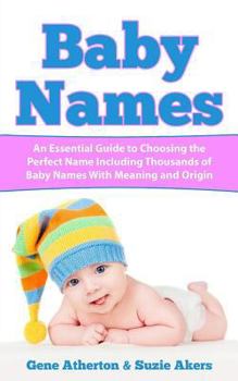 Paperback Baby Names: An Essential Guide to Choosing the Perfect Name Including Thousands of Baby Names with Meaning and Origin Book